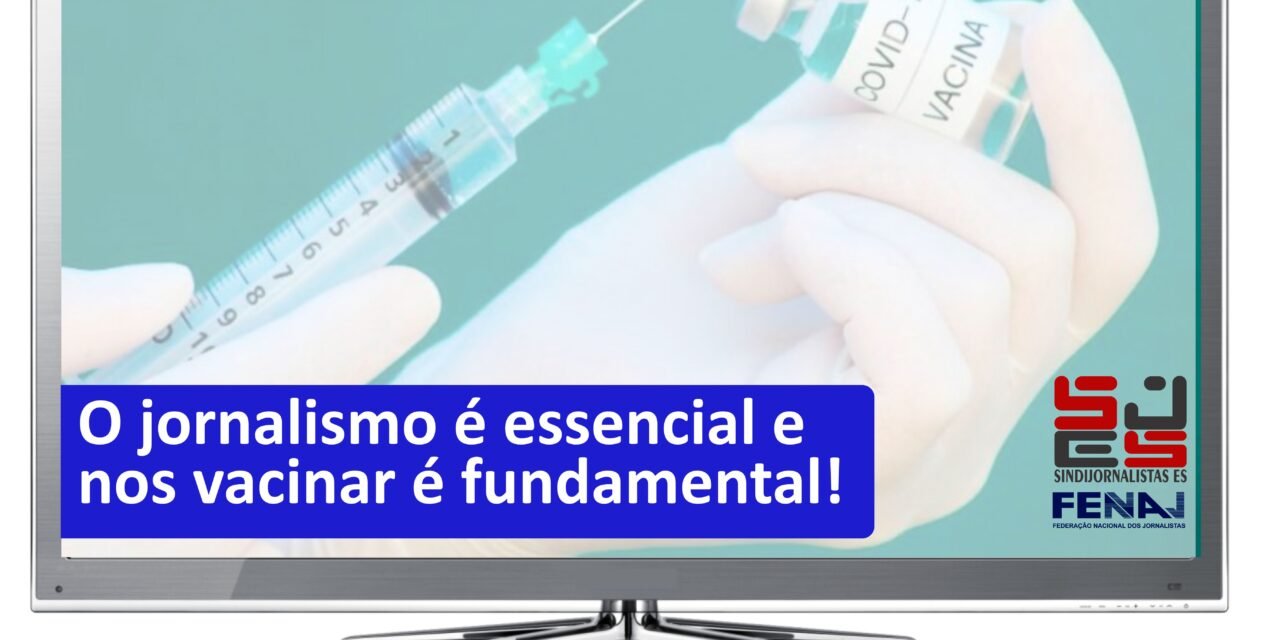 O JORNALISMO É ESSENCIAL E NOS VACINAR É FUNDAMENTAL!