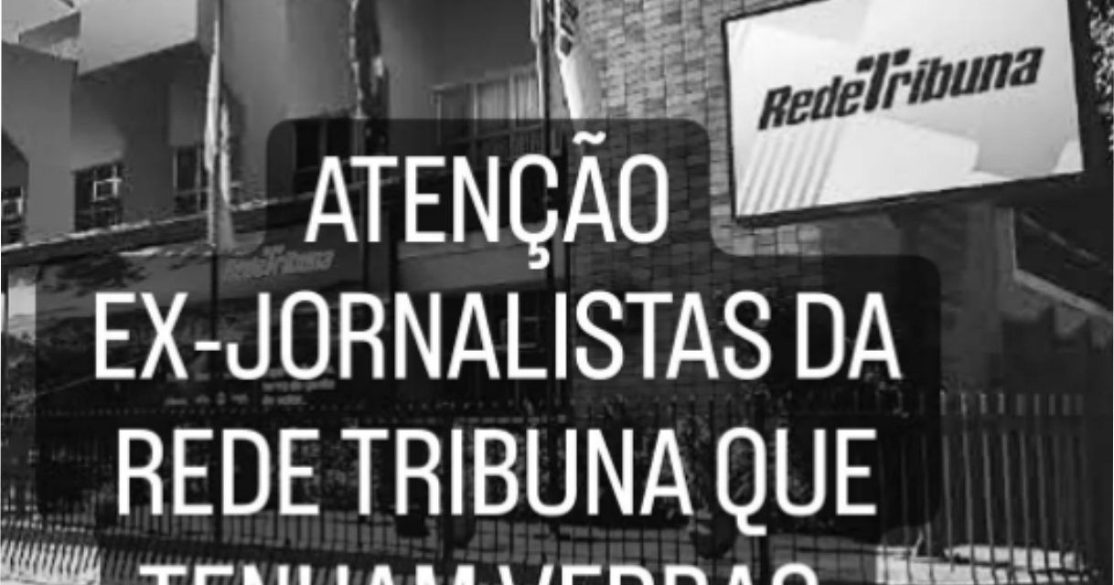 Atenção, jornalistas demitidos que tenham parcelamentos a receber da Rede Tribuna