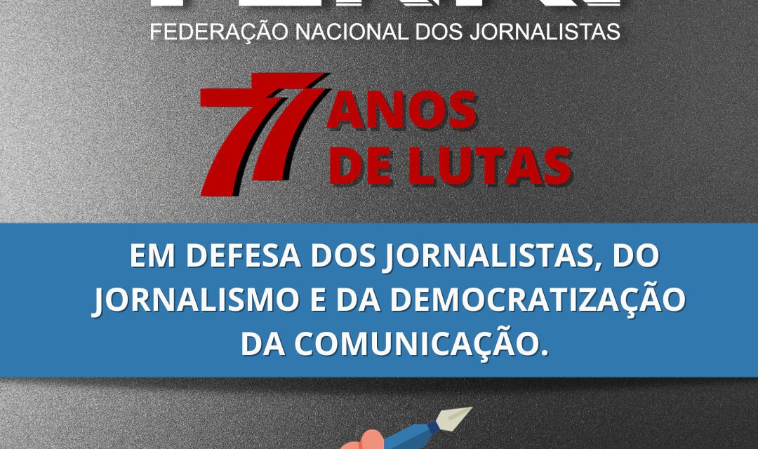 FENAJ: 77 anos de lutas em defesa dos jornalistas, do Jornalismo e da democratização da comunicação