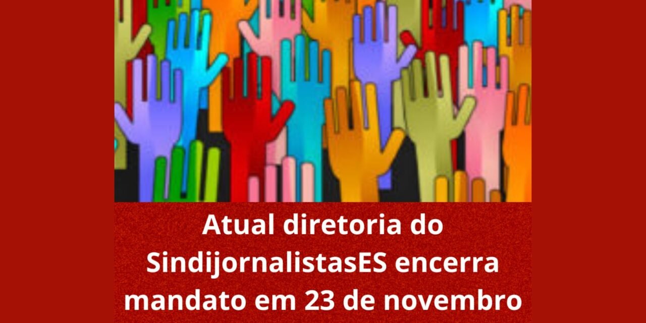 Atual diretoria do SindijornalistasES encerra mandato em  23 de novembro