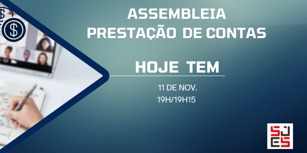 ASSEMBLEIA GERAL DE PRESTAÇÃO DE CONTAS NESTA SEGUNDA, 11. Acesse link
