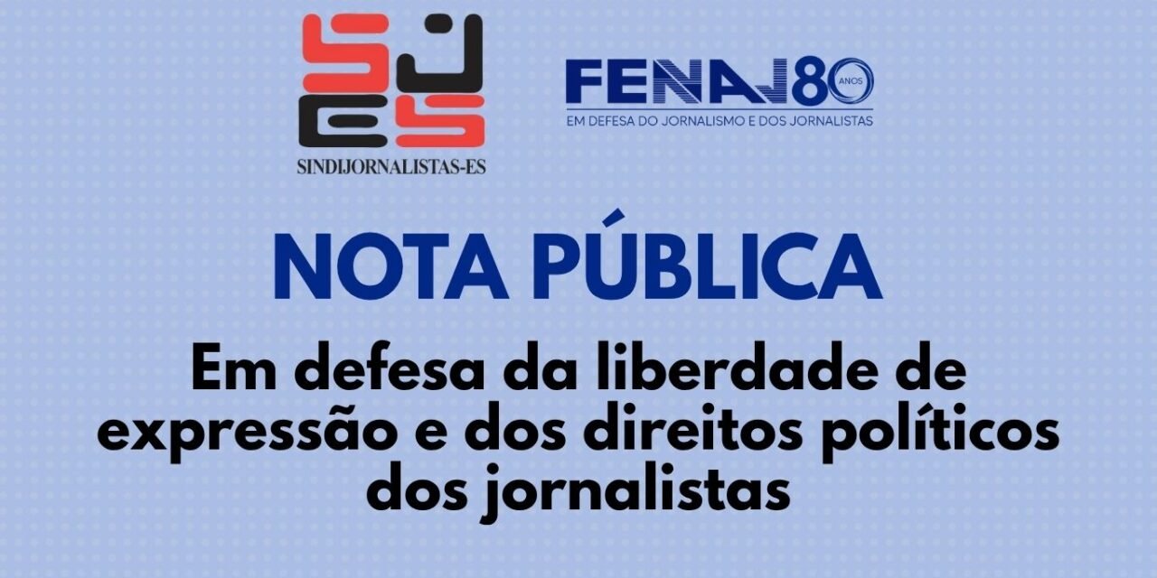 NOTA PÚBLICA: Em defesa da liberdade de expressão e dos direitos políticos dos jornalistas